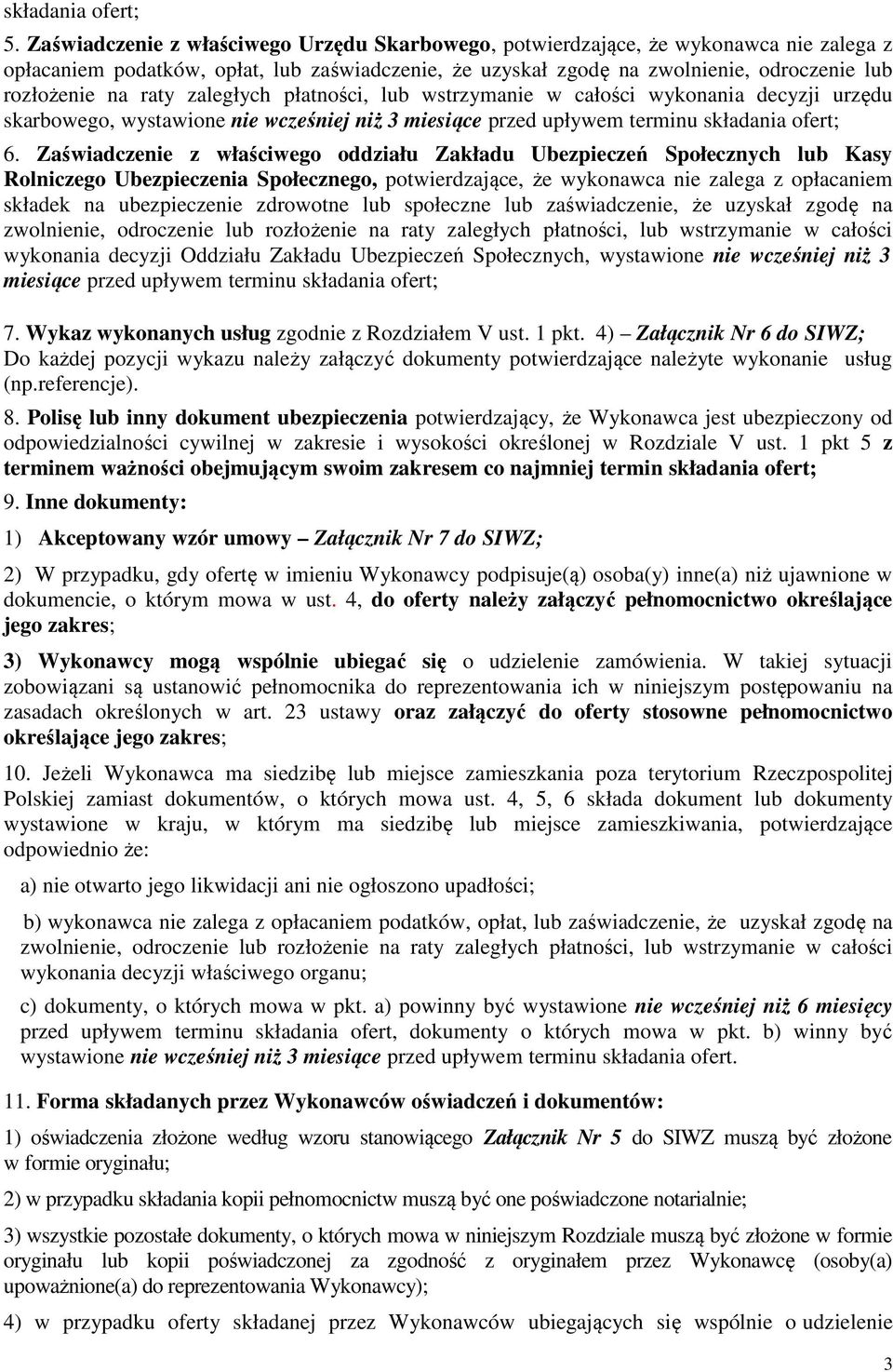 raty zaległych płatności, lub wstrzymanie w całości wykonania decyzji urzędu skarbowego, wystawione nie wcześniej niż 3 miesiące przed upływem terminu składania ofert; 6.