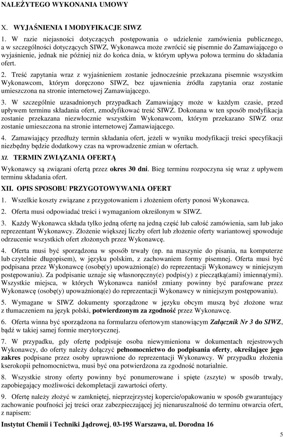 później niż do końca dnia, w którym upływa połowa terminu do składania ofert. 2.