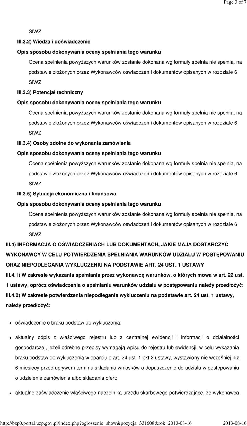 4) INFORMACJA O OŚWIADCZENIACH LUB DOKUMENTACH, JAKIE MAJĄ DOSTARCZYĆ WYKONAWCY W CELU POTWIERDZENIA SPEŁNIANIA WARUNKÓW UDZIAŁU W POSTĘPOWANIU ORAZ NIEPODLEGANIA WYKLUCZENIU NA PODSTAWIE ART. 24 UST.