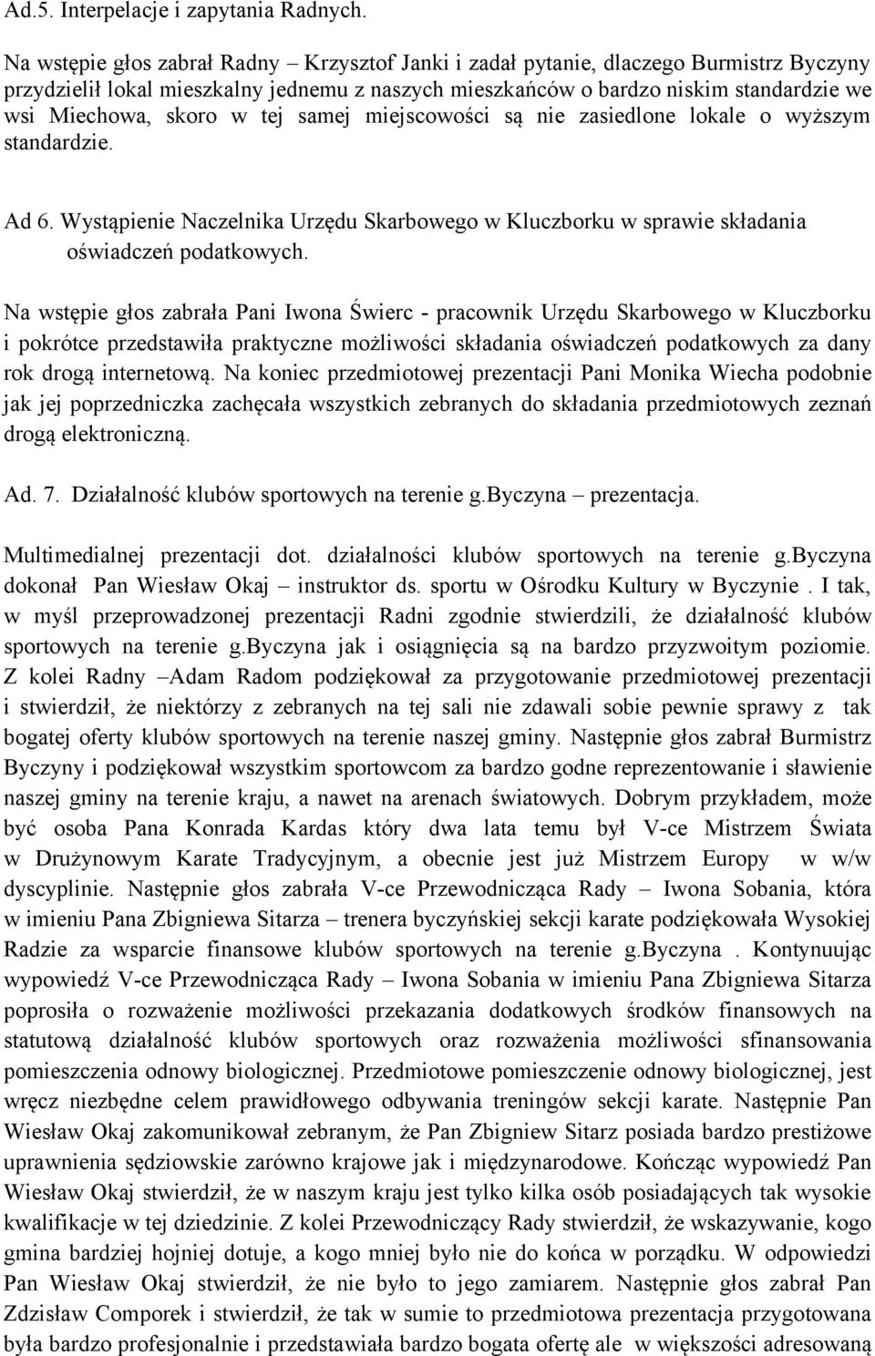 w tej samej miejscowości są nie zasiedlone lokale o wyższym standardzie. Ad 6. Wystąpienie Naczelnika Urzędu Skarbowego w Kluczborku w sprawie składania oświadczeń podatkowych.