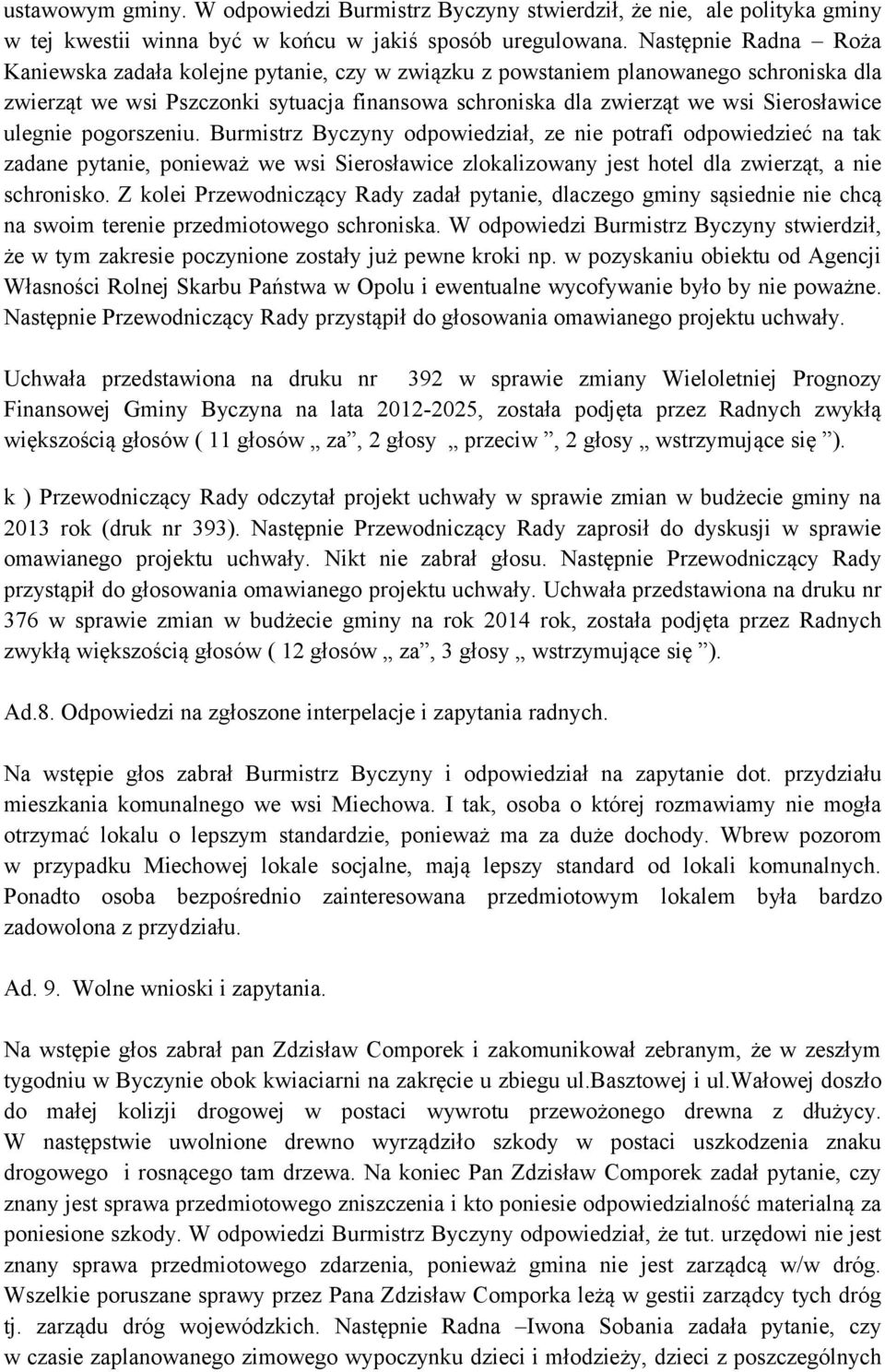 ulegnie pogorszeniu. Burmistrz Byczyny odpowiedział, ze nie potrafi odpowiedzieć na tak zadane pytanie, ponieważ we wsi Sierosławice zlokalizowany jest hotel dla zwierząt, a nie schronisko.