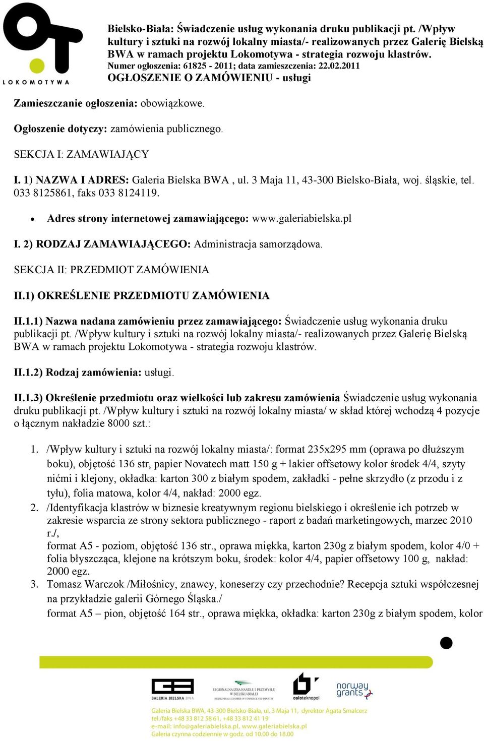 Numer ogłoszenia: 61825-2011; data zamieszczenia: 22.02.2011 OGŁOSZENIE O ZAMÓWIENIU - usługi Zamieszczanie ogłoszenia: obowiązkowe. Ogłoszenie dotyczy: zamówienia publicznego.