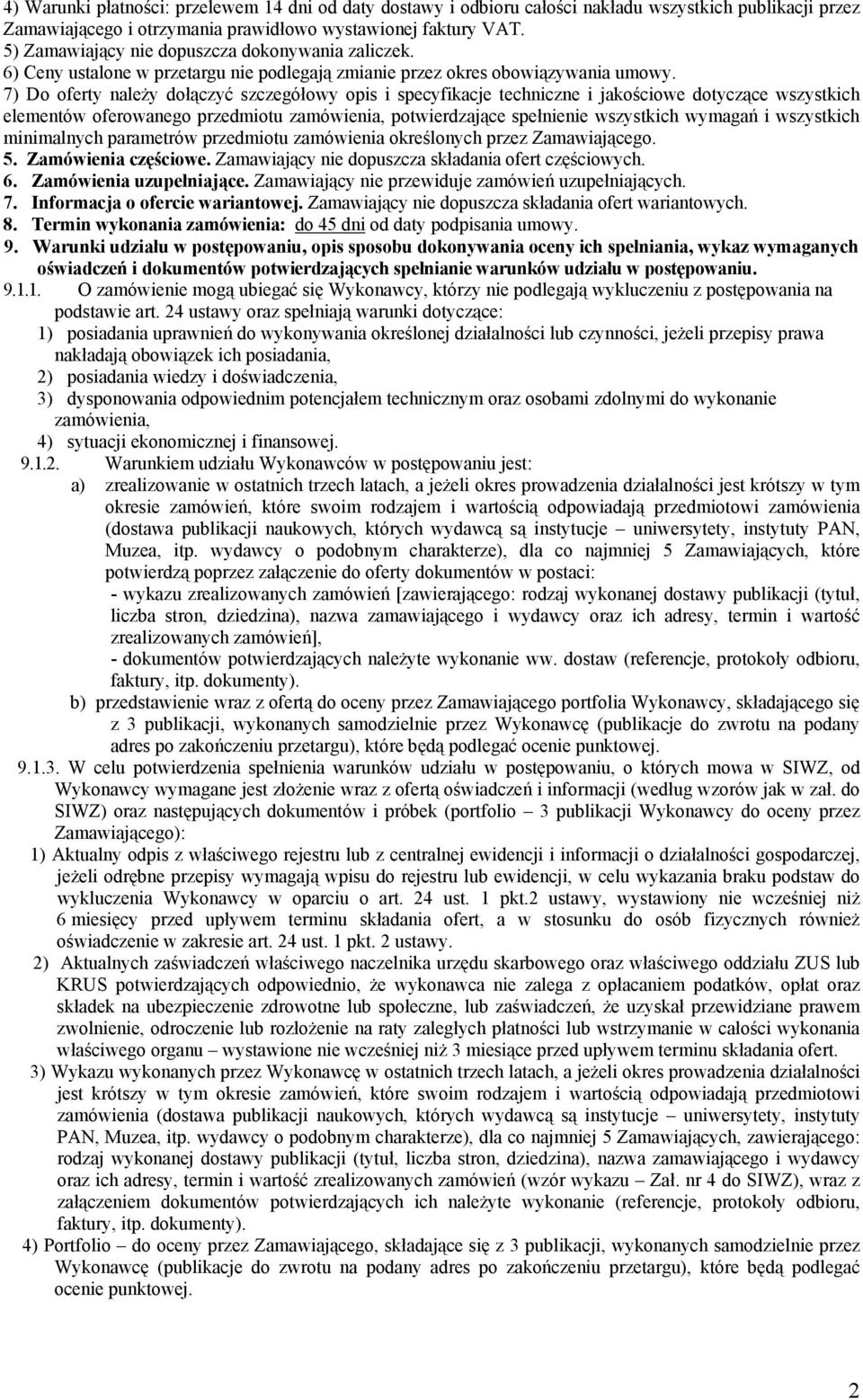 7) Do oferty należy dołączyć szczegółowy opis i specyfikacje techniczne i jakościowe dotyczące wszystkich elementów oferowanego przedmiotu zamówienia, potwierdzające spełnienie wszystkich wymagań i