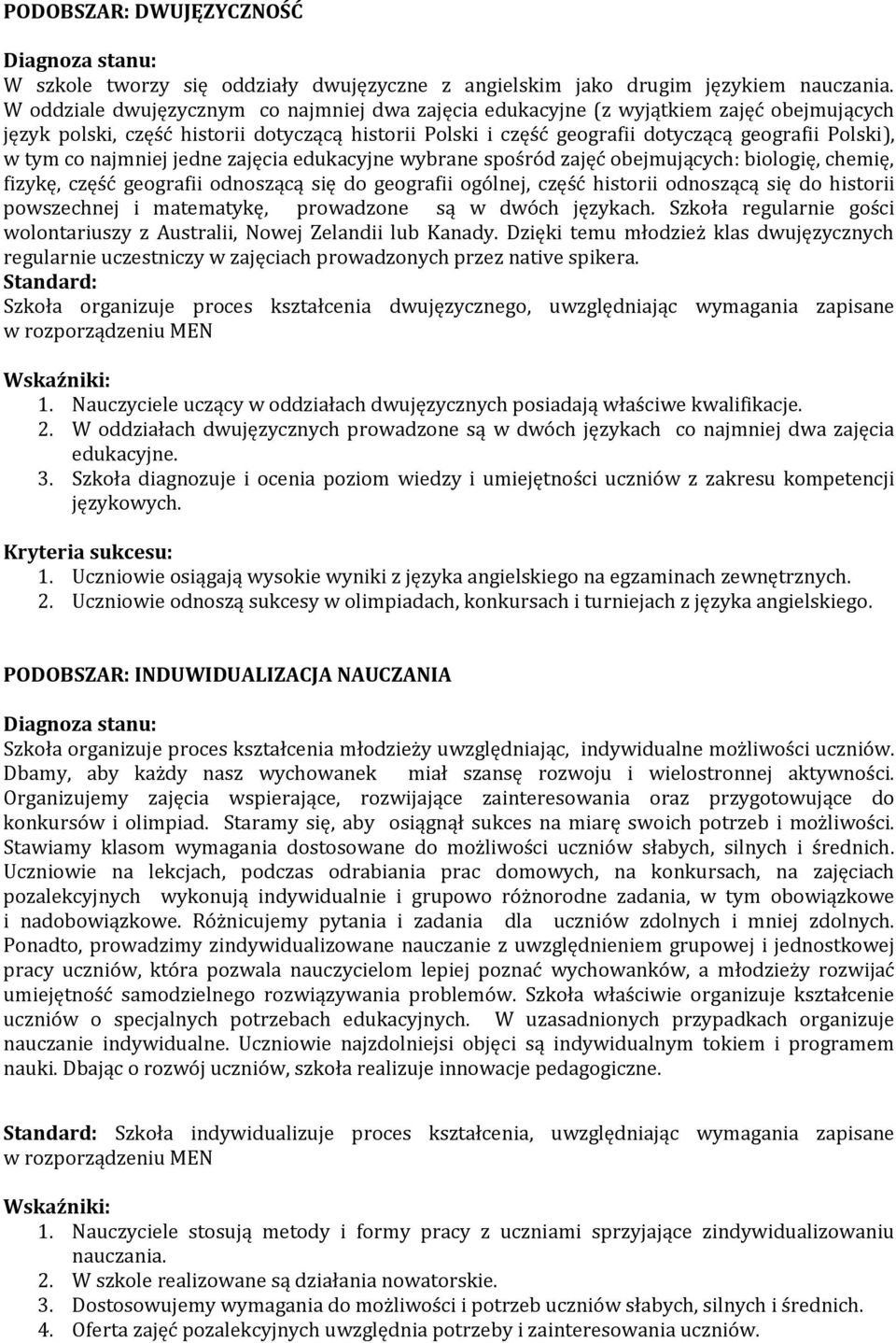 co najmniej jedne zajęcia edukacyjne wybrane spośród zajęć obejmujących: biologię, chemię, fizykę, część geografii odnoszącą się do geografii ogólnej, część historii odnoszącą się do historii