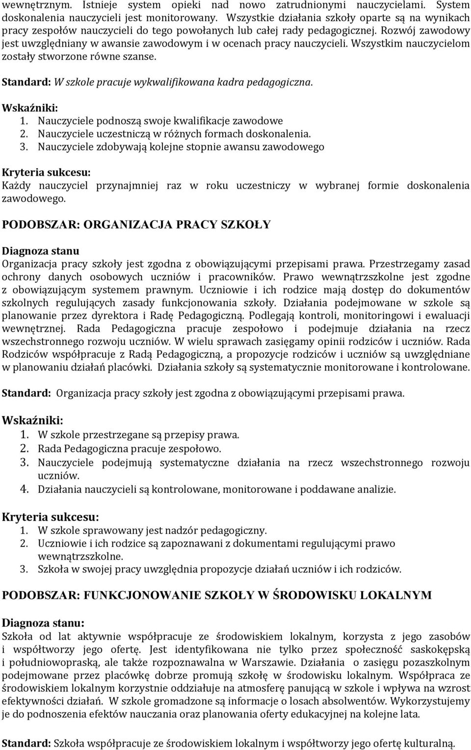 Rozwój zawodowy jest uwzględniany w awansie zawodowym i w ocenach pracy nauczycieli. Wszystkim nauczycielom zostały stworzone równe szanse.