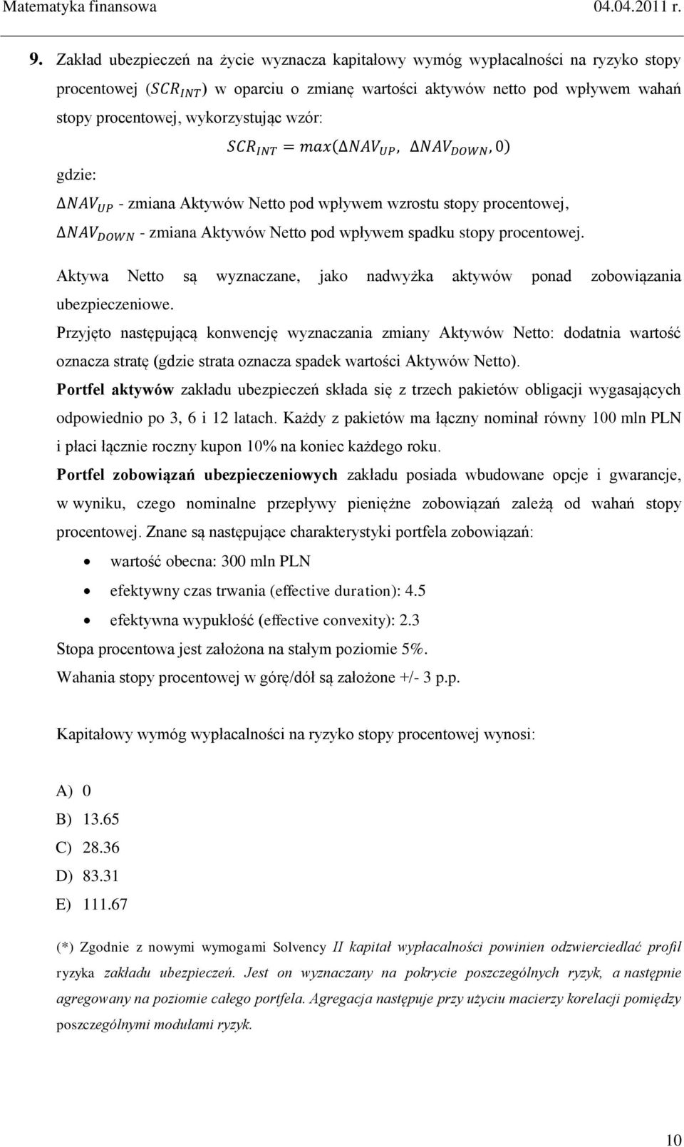 Aktywa Netto są wyznaczane, jako nadwyżka aktywów ponad zobowiązania ubezpieczeniowe.