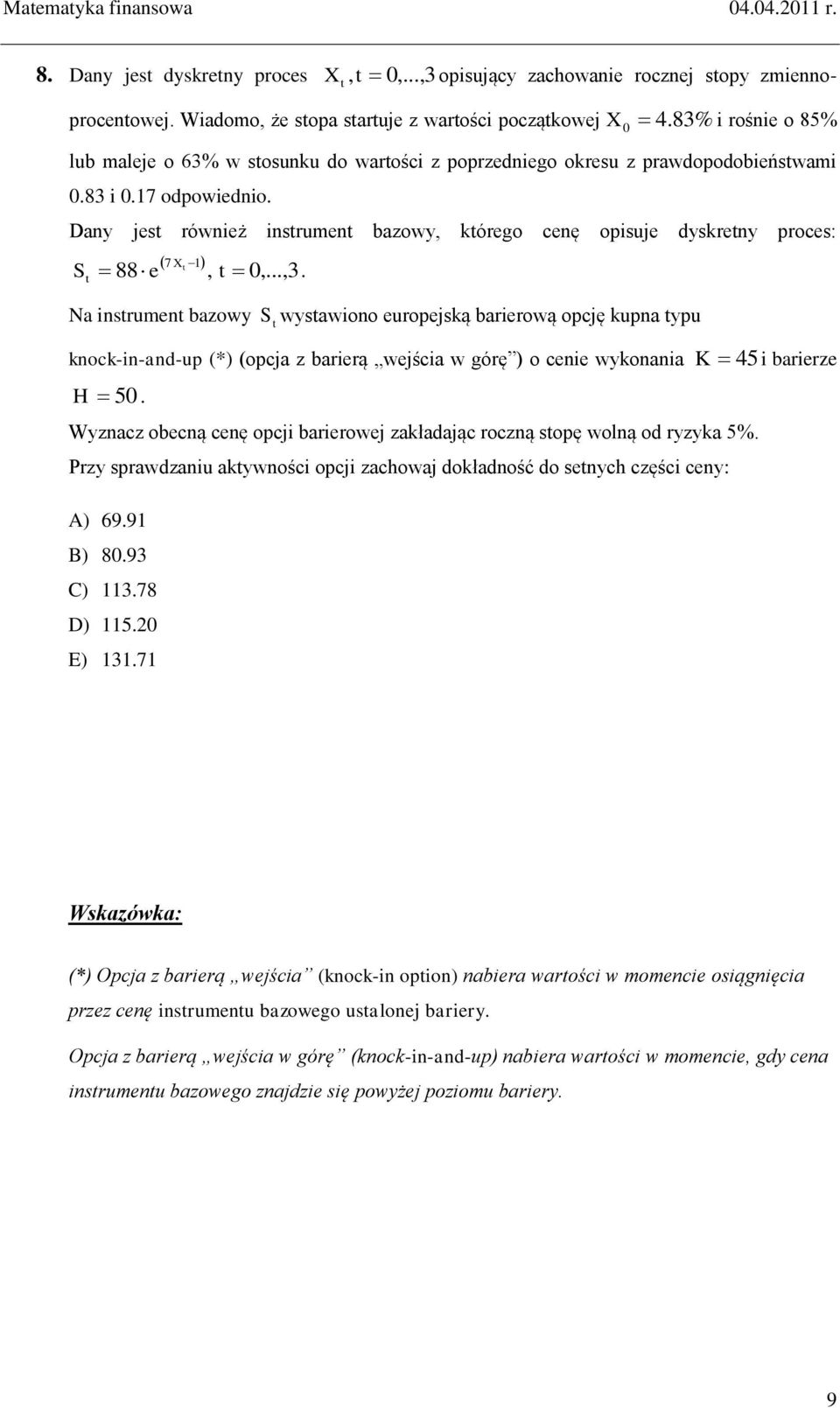 Dany jest również instrument bazowy, którego cenę opisuje dyskretny proces: S 88e, t 0,...,3 7 Xt 1 t.