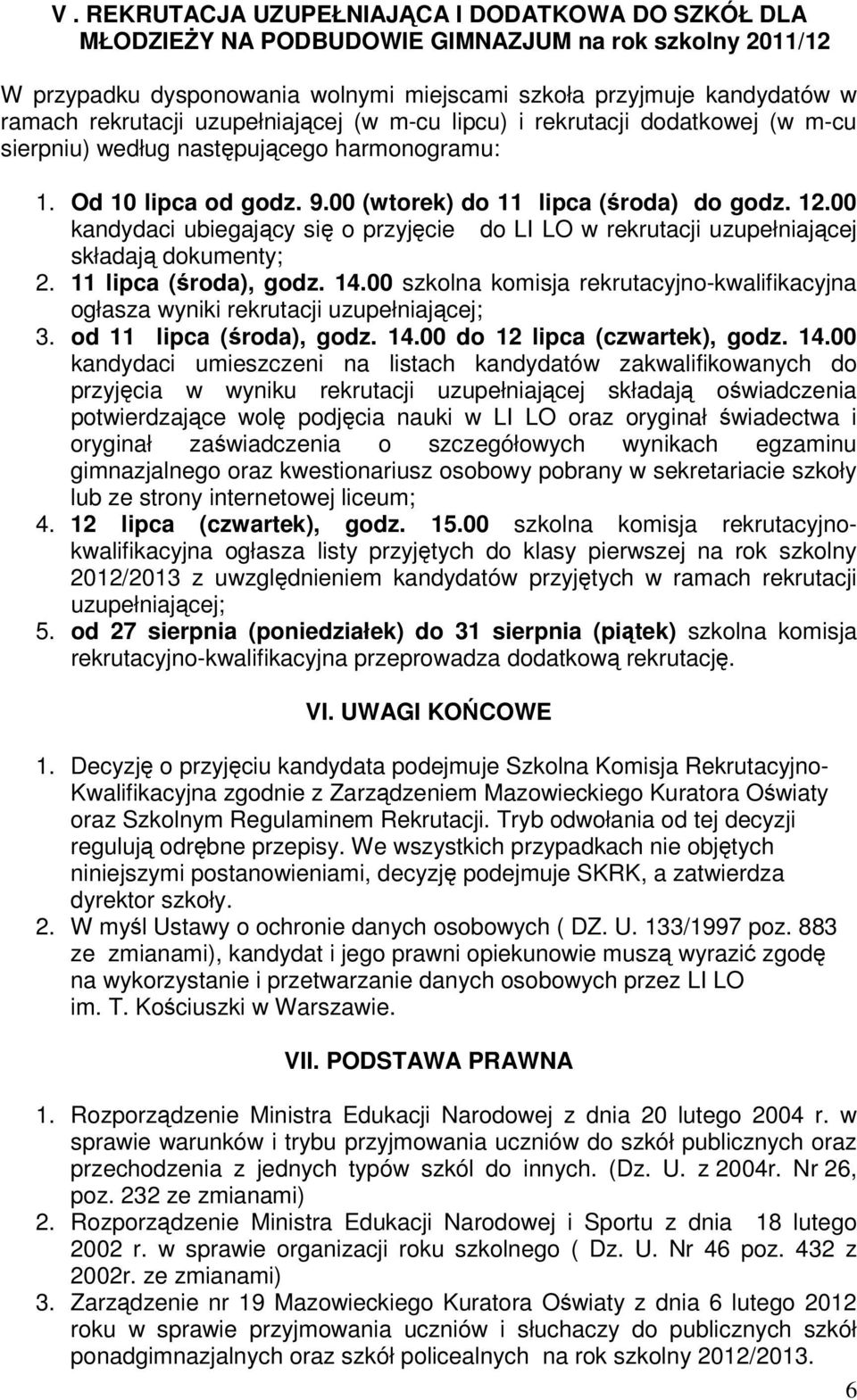 00 kandydaci ubiegający się o przyjęcie do LI LO w rekrutacji uzupełniającej składają dokumenty; 2. 11 lipca (środa), godz. 14.