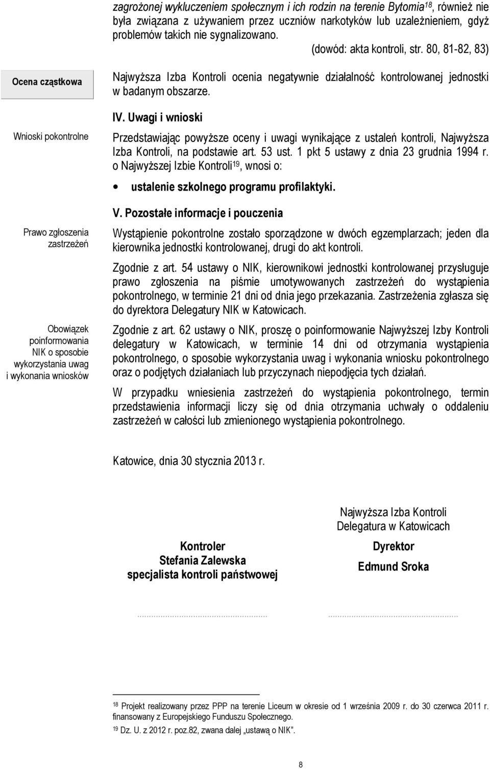 80, 81-82, 83) Ocena cząstkowa Wnioski pokontrolne Prawo zgłoszenia zastrzeŝeń Obowiązek poinformowania NIK o sposobie wykorzystania uwag i wykonania wniosków NajwyŜsza Izba Kontroli ocenia