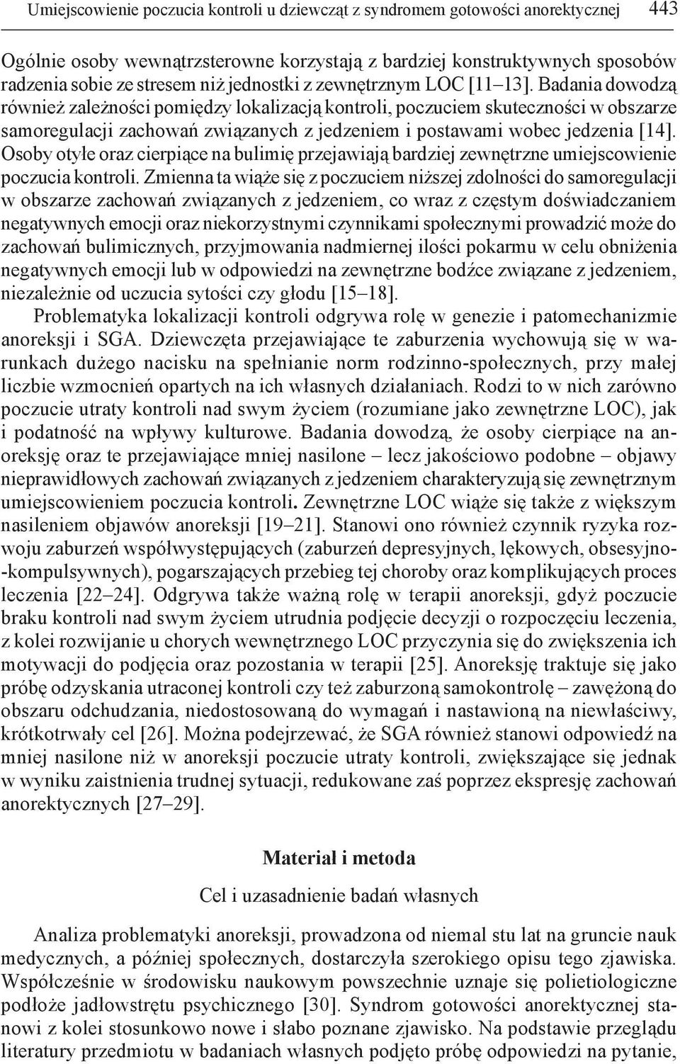 Badania dowodzą również zależności pomiędzy lokalizacją kontroli, poczuciem skuteczności w obszarze samoregulacji zachowań związanych z jedzeniem i postawami wobec jedzenia [14].