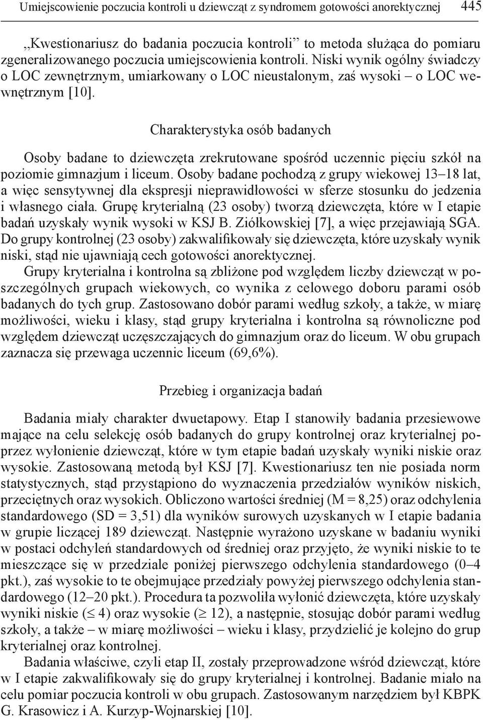 Charakterystyka osób badanych Osoby badane to dziewczęta zrekrutowane spośród uczennic pięciu szkół na poziomie gimnazjum i liceum.