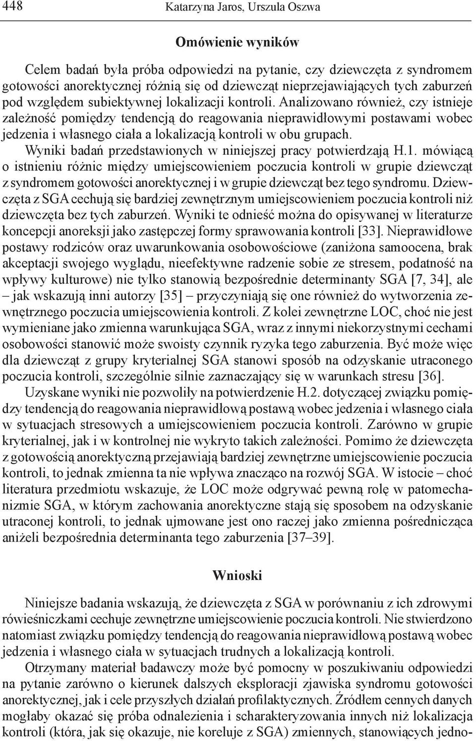 Analizowano również, czy istnieje zależność pomiędzy tendencją do reagowania nieprawidłowymi postawami wobec jedzenia i własnego ciała a lokalizacją kontroli w obu grupach.
