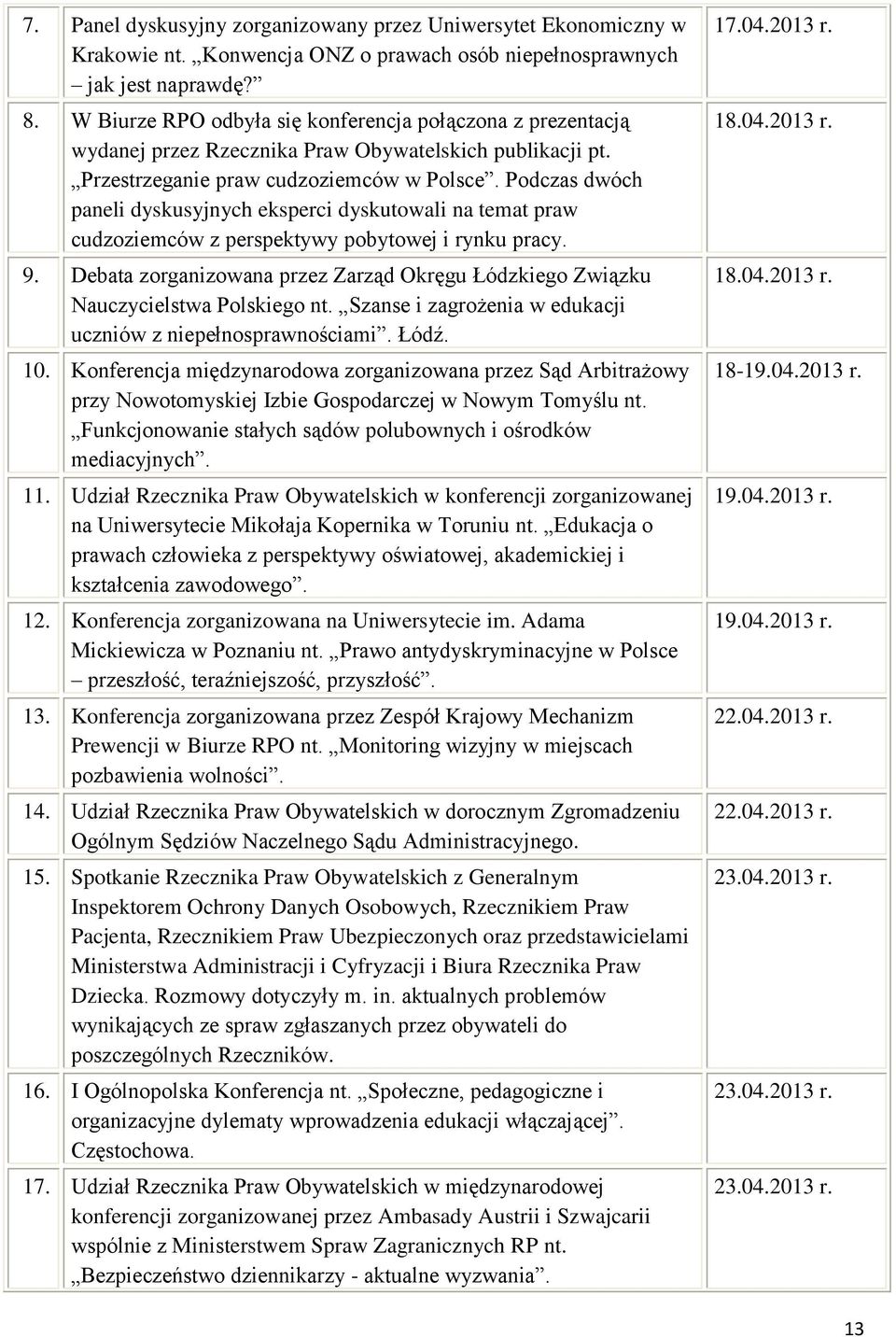 Podczas dwóch paneli dyskusyjnych eksperci dyskutowali na temat praw cudzoziemców z perspektywy pobytowej i rynku pracy. 9.