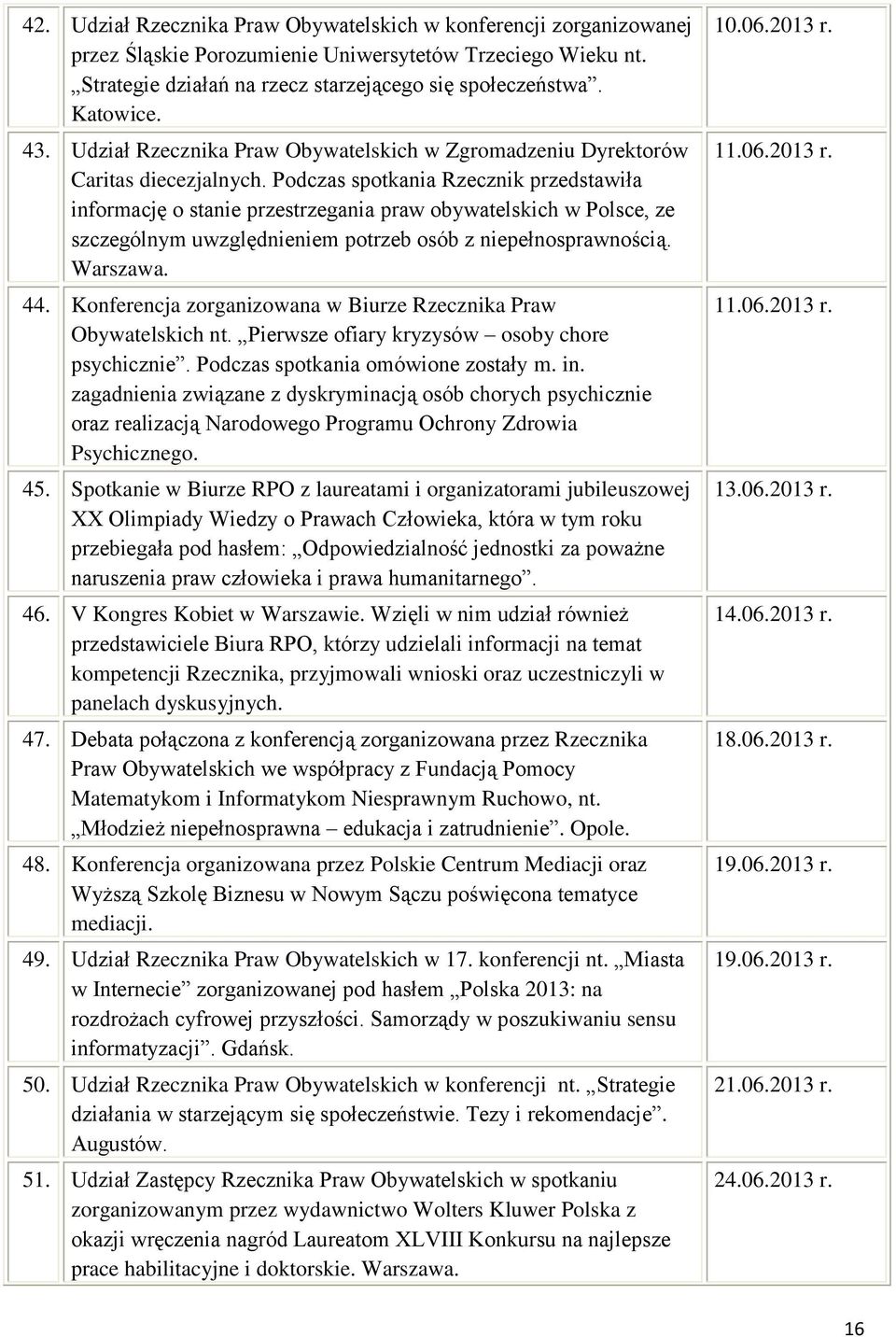 Podczas spotkania Rzecznik przedstawiła informację o stanie przestrzegania praw obywatelskich w Polsce, ze szczególnym uwzględnieniem potrzeb osób z niepełnosprawnością. Warszawa. 44.