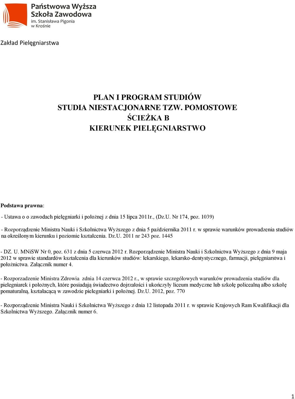 1039) - Rozporządzenie Ministra Nauki i Szkolnictwa Wyższego z dnia 5 października 2011 r. w sprawie warunków prowadzenia studiów na określonym kierunku i poziomie kształcenia. Dz.U. 2011 nr 243 poz.