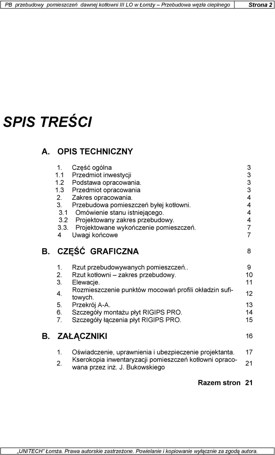 7 4 Uwagi końcowe 7 B. CZĘŚĆ GRAFICZNA 8 1. Rzut przebudowywanych pomieszczeń.. 9 2. Rzut kotłowni zakres przebudowy. 10 3. Elewacje. 11 4. Rozmieszczenie punktów mocowań profili okładzin sufitowych.