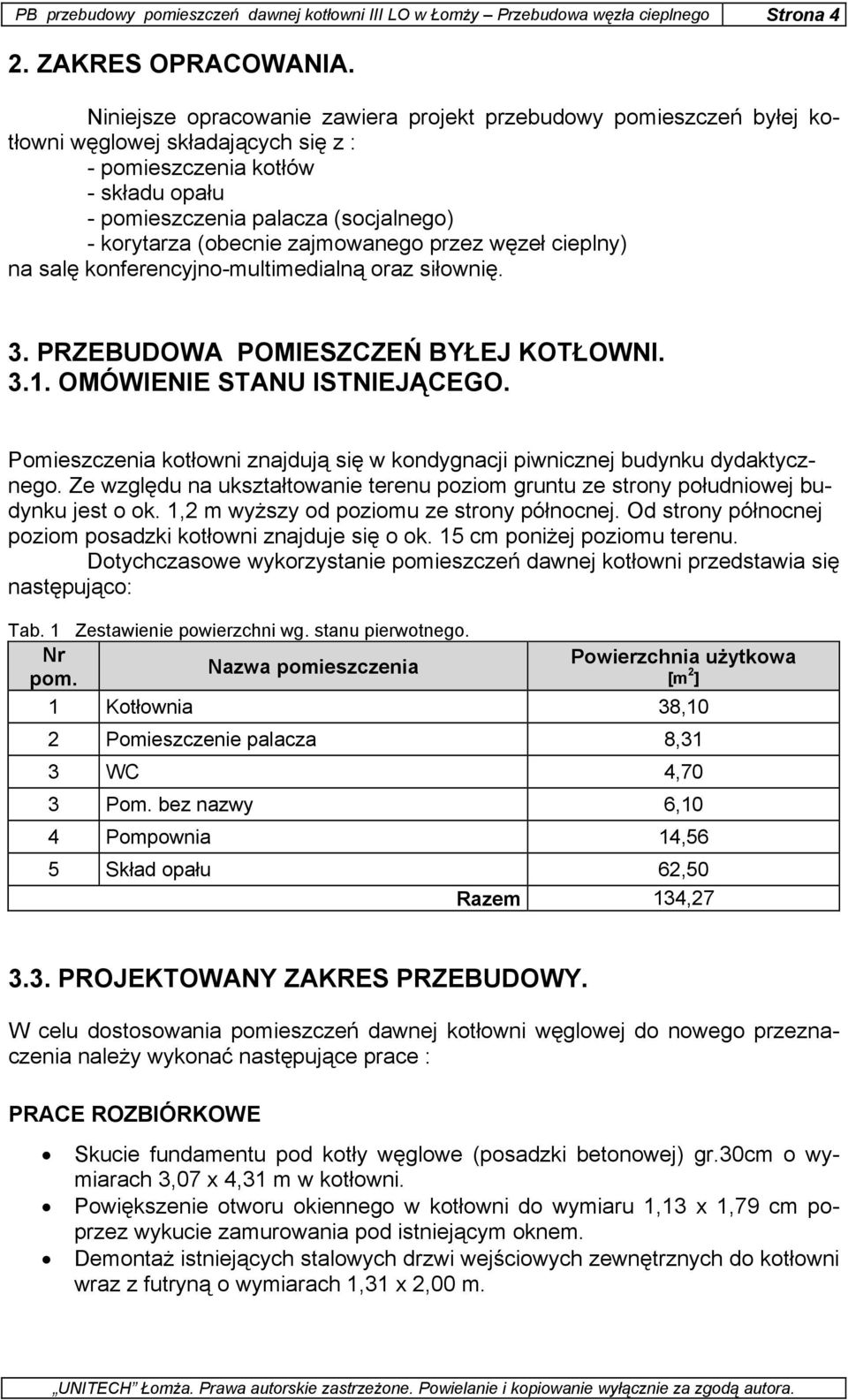 (obecnie zajmowanego przez węzeł cieplny) na salę konferencyjno-multimedialną oraz siłownię. 3. PRZEBUDOWA POMIESZCZEŃ BYŁEJ KOTŁOWNI. 3.1. OMÓWIENIE STANU ISTNIEJĄCEGO.