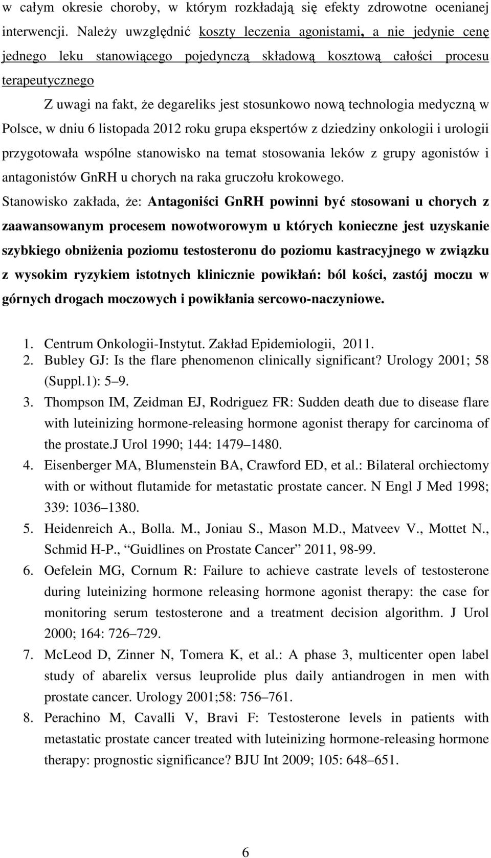 nową technologia medyczną w Polsce, w dniu 6 listopada 2012 roku grupa ekspertów z dziedziny onkologii i urologii przygotowała wspólne stanowisko na temat stosowania leków z grupy agonistów i