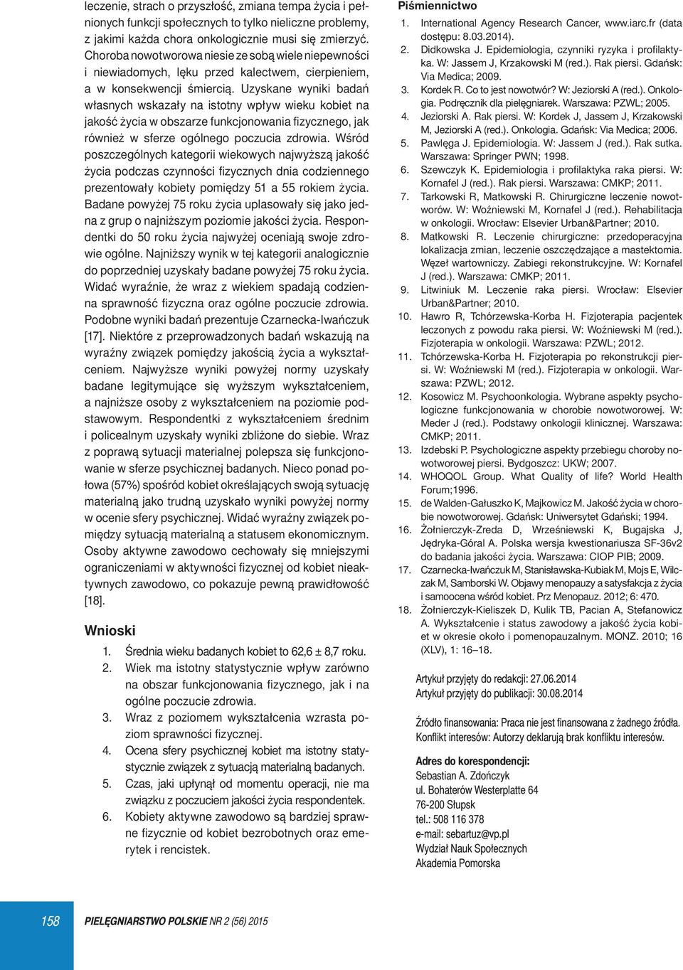 Uzyskane wyniki badań własnych wskazały na istotny wpływ wieku kobiet na jakość życia w obszarze funkcjonowania fizycznego, jak również w sferze ogólnego poczucia zdrowia.