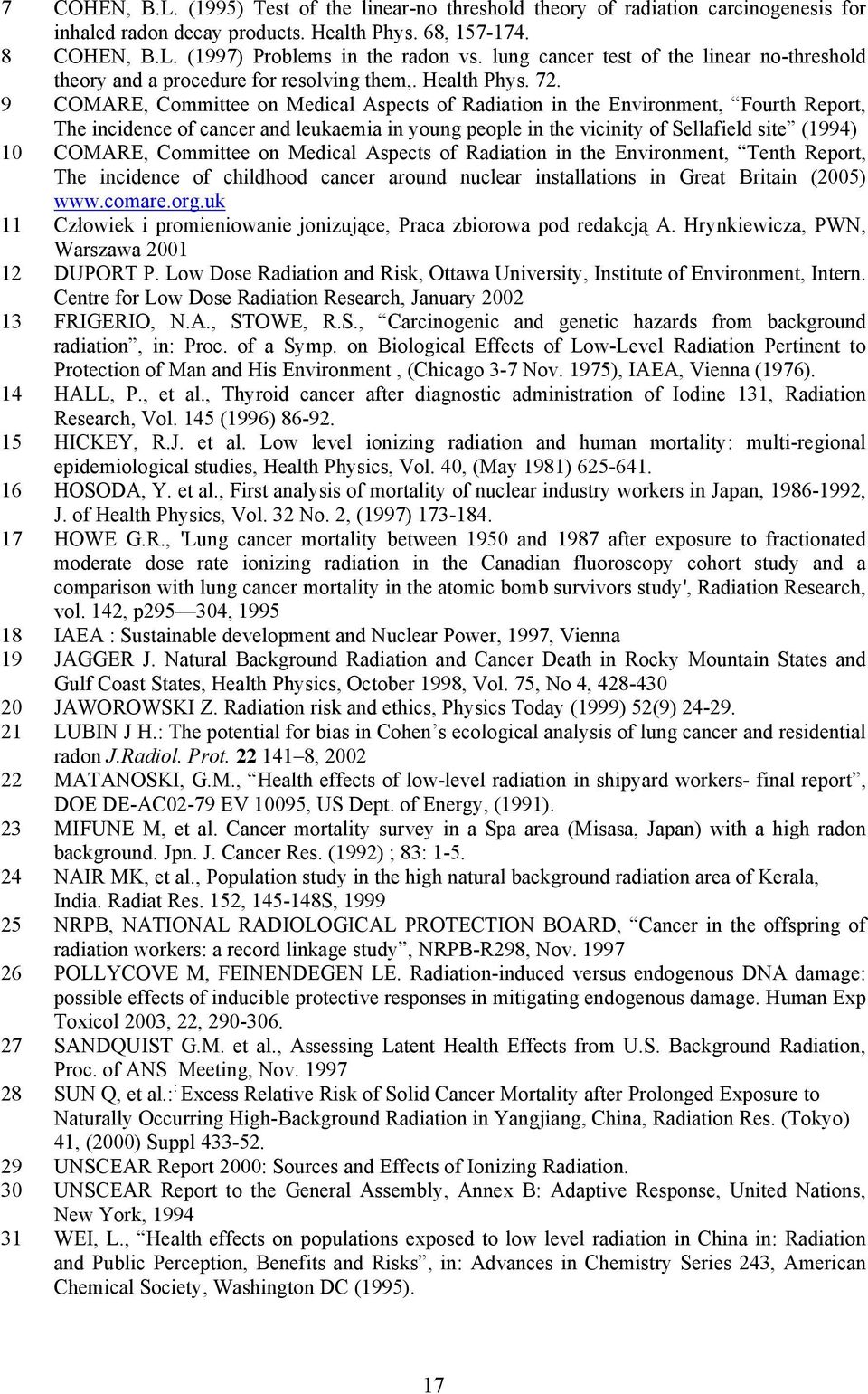9 COMARE, Committee on Medical Aspects of Radiation in the Environment, Fourth Report, The incidence of cancer and leukaemia in young people in the vicinity of Sellafield site (1994) 10 COMARE,
