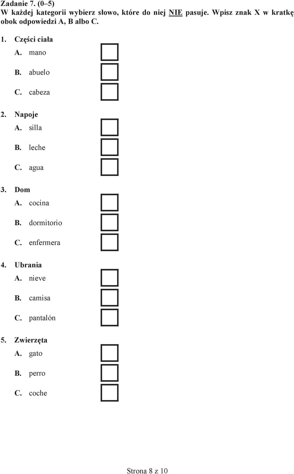 cabeza 2. Napoje A. silla B. leche C. agua 3. Dom A. cocina B. dormitorio C.