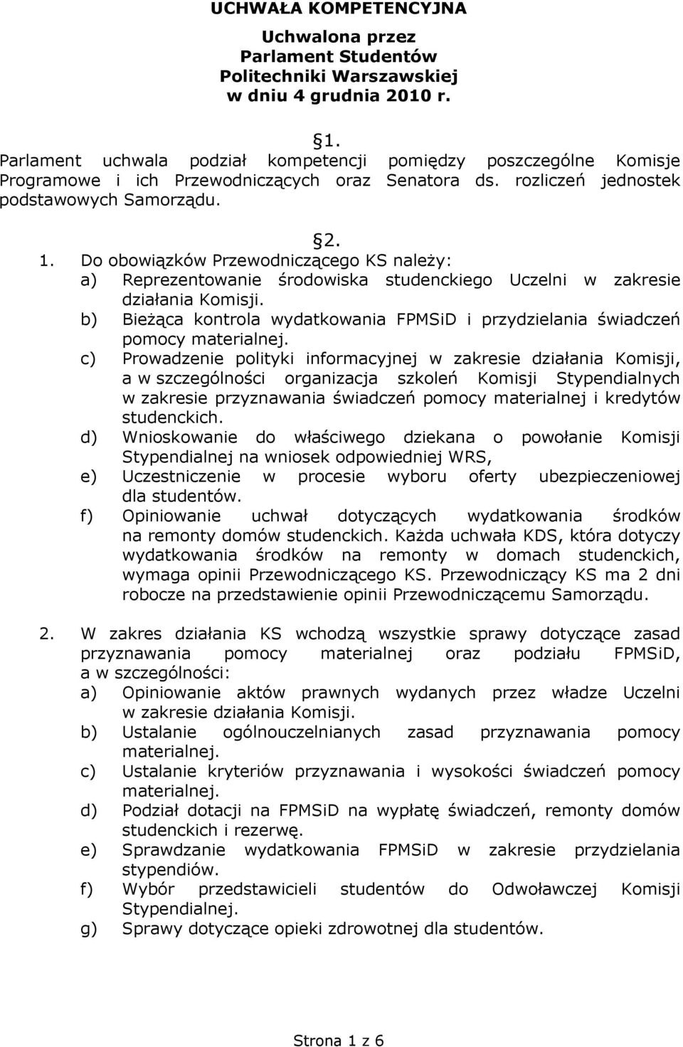 Do obowiązków Przewodniczącego KS należy: b) Bieżąca kontrola wydatkowania FPMSiD i przydzielania świadczeń pomocy materialnej.