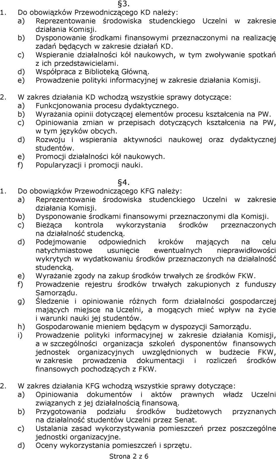 W zakres działania KD wchodzą wszystkie sprawy dotyczące: a) Funkcjonowania procesu dydaktycznego. b) Wyrażania opinii dotyczącej elementów procesu kształcenia na PW.