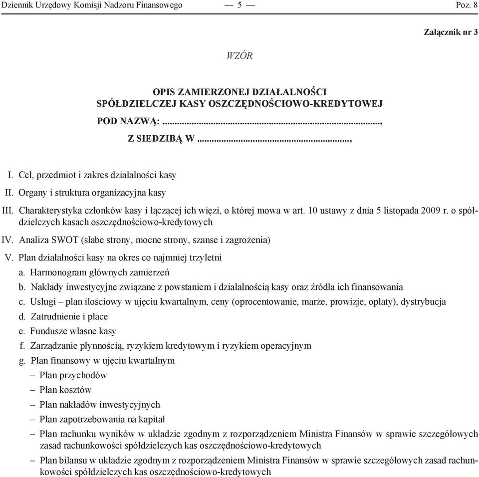 o spółdzielczych kasach oszczędnościowo-kredytowych IV. Analiza SWOT (słabe strony, mocne strony, szanse i zagrożenia) V. Plan działalności kasy na okres co najmniej trzyletni a.