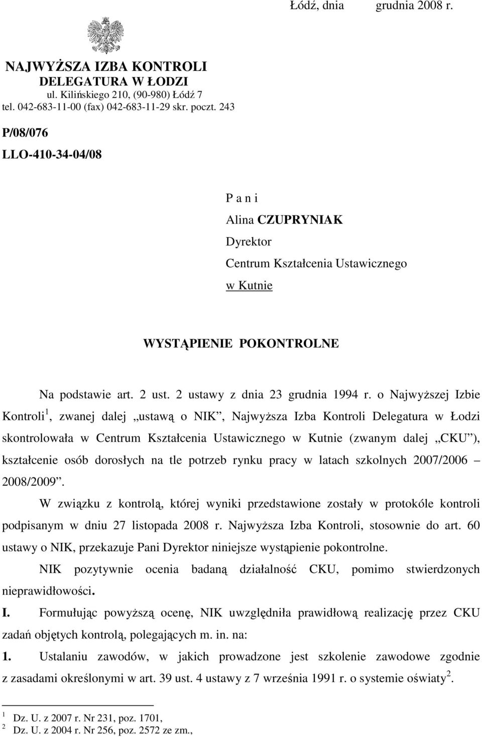 o NajwyŜszej Izbie Kontroli 1, zwanej dalej ustawą o NIK, NajwyŜsza Izba Kontroli Delegatura w Łodzi skontrolowała w Centrum Kształcenia Ustawicznego w Kutnie (zwanym dalej CKU ), kształcenie osób