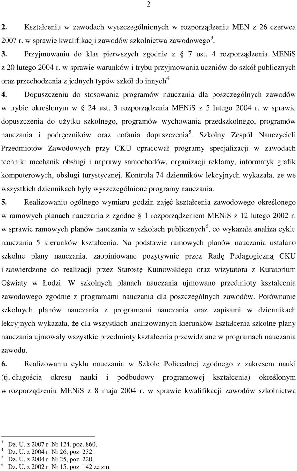 4. Dopuszczeniu do stosowania programów nauczania dla poszczególnych zawodów w trybie określonym w 24 ust. 3 rozporządzenia MENiS z 5 lutego 2004 r.