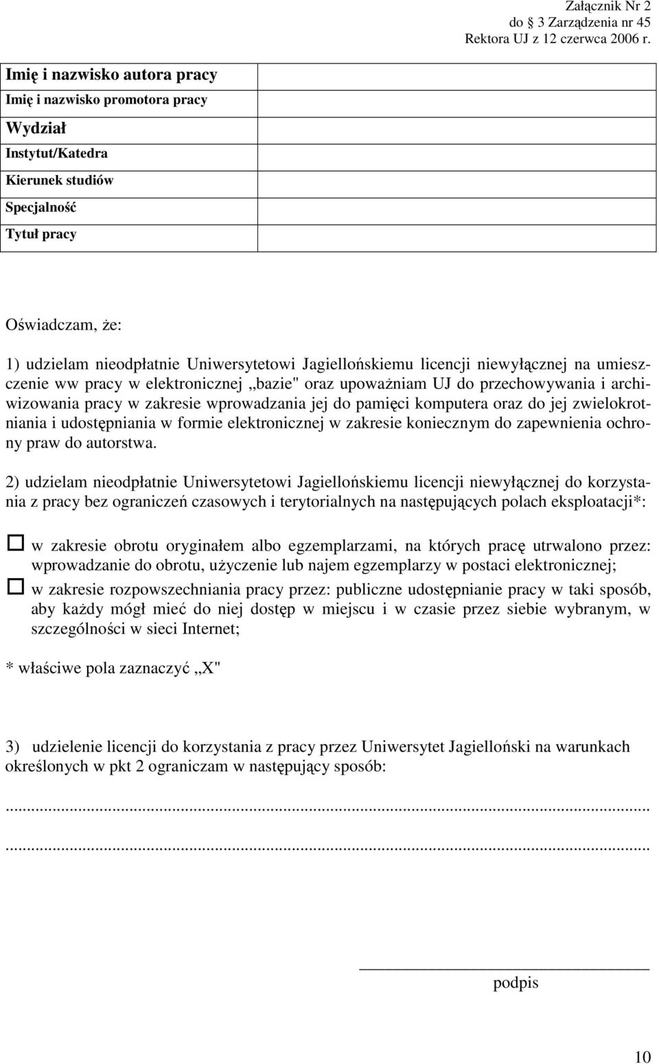 licencji niewyłącznej na umieszczenie ww pracy w elektronicznej bazie" oraz upoważniam UJ do przechowywania i archiwizowania pracy w zakresie wprowadzania jej do pamięci komputera oraz do jej