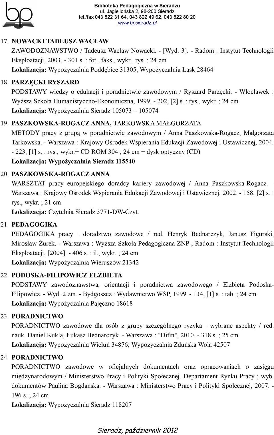 - Włocławek : Wyższa Szkoła Humanistyczno-Ekonomiczna, 1999. - 202, [2] s. : rys., wykr. ; 24 cm Lokalizacja: Wypożyczalnia Sieradz 105073 105074 19.