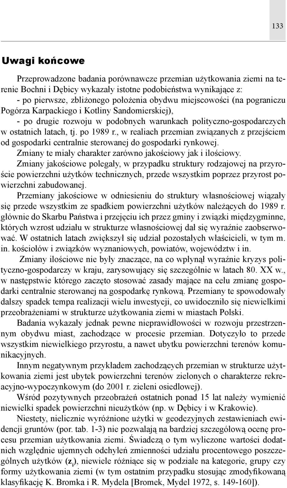 , w realiach przemian związanych z przejściem od gospodarki centralnie sterowanej do gospodarki rynkowej. Zmiany te miały charakter zarówno jakościowy jak i ilościowy.