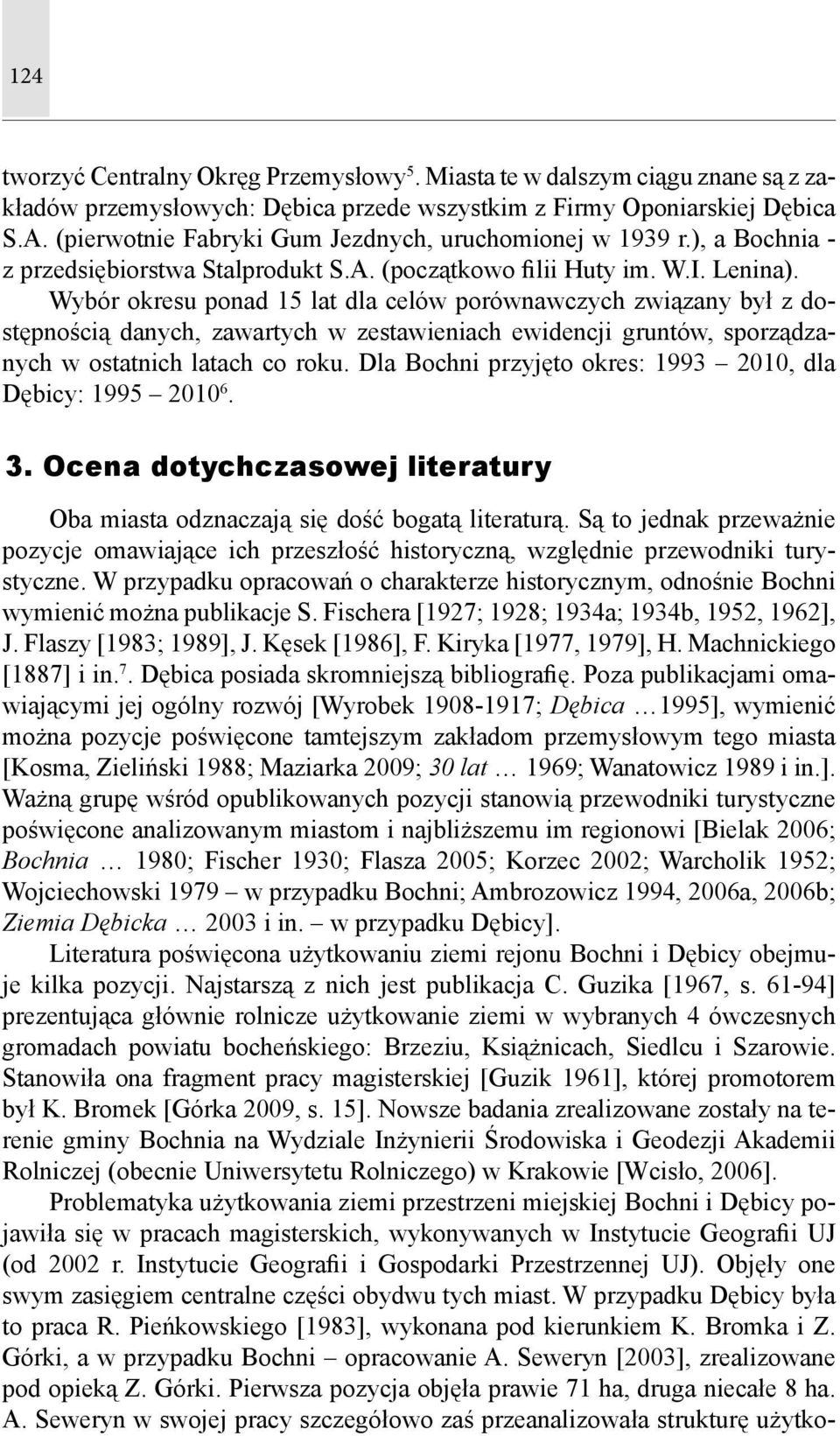 Wybór okresu ponad 15 lat dla celów porównawczych związany był z dostępnością danych, zawartych w zestawieniach ewidencji gruntów, sporządzanych w ostatnich latach co roku.