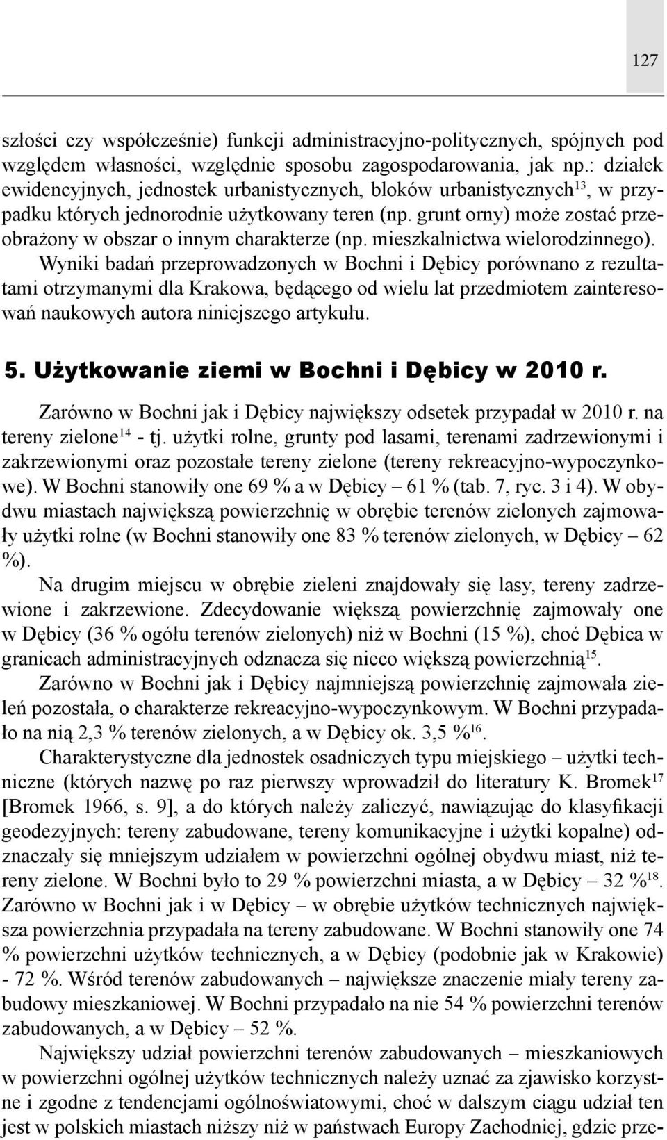 grunt orny) może zostać przeobrażony w obszar o innym charakterze (np. mieszkalnictwa wielorodzinnego).