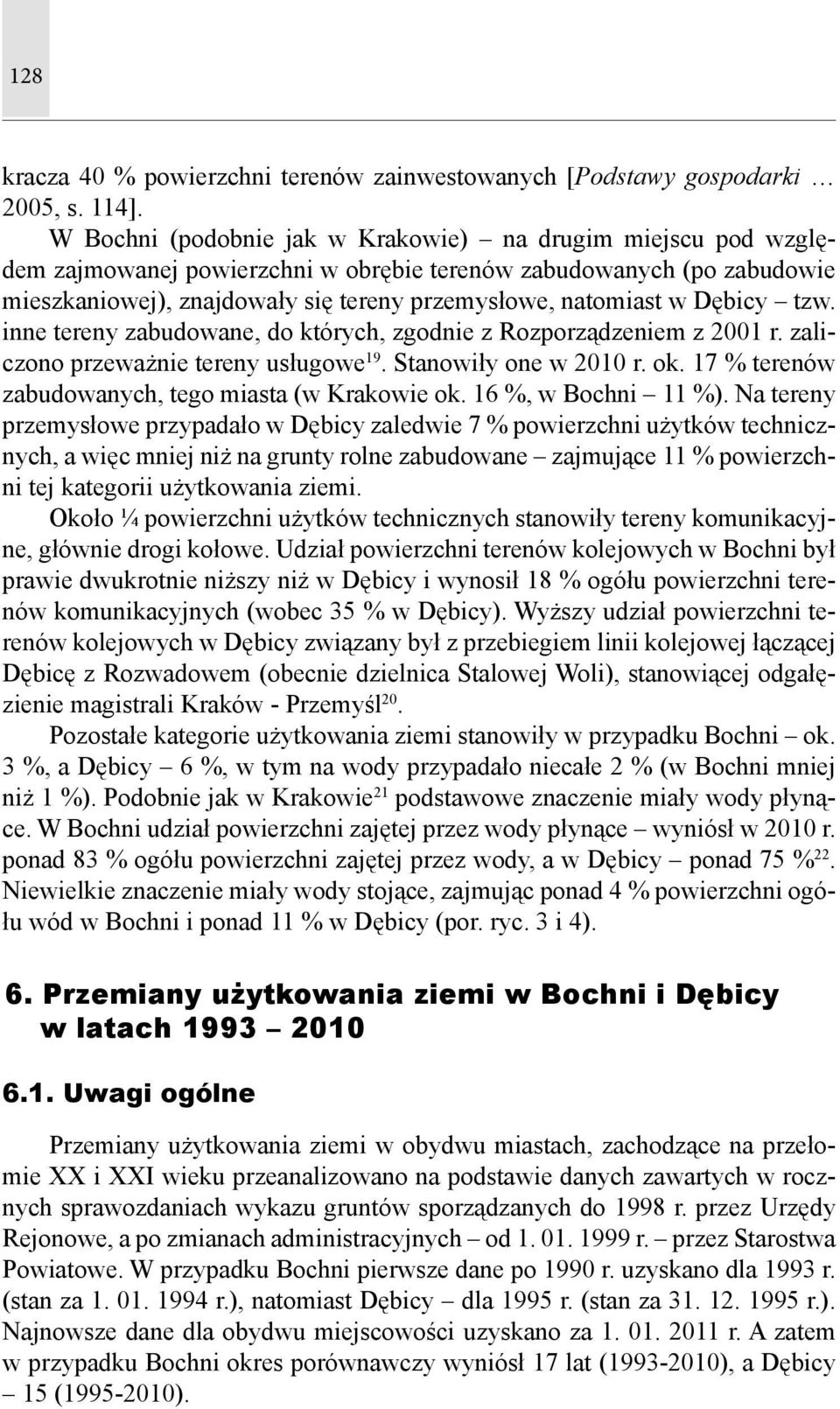 Dębicy tzw. inne tereny zabudowane, do których, zgodnie z Rozporządzeniem z 2001 r. zaliczono przeważnie tereny usługowe 19. Stanowiły one w 2010 r. ok.