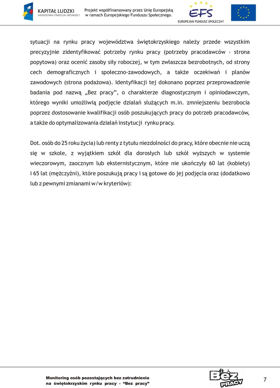 Identyfikacji tej dokonano poprzez przeprowadzenie badania pod nazw¹ Bez pracy, o charakterze diagnostycznym i opini