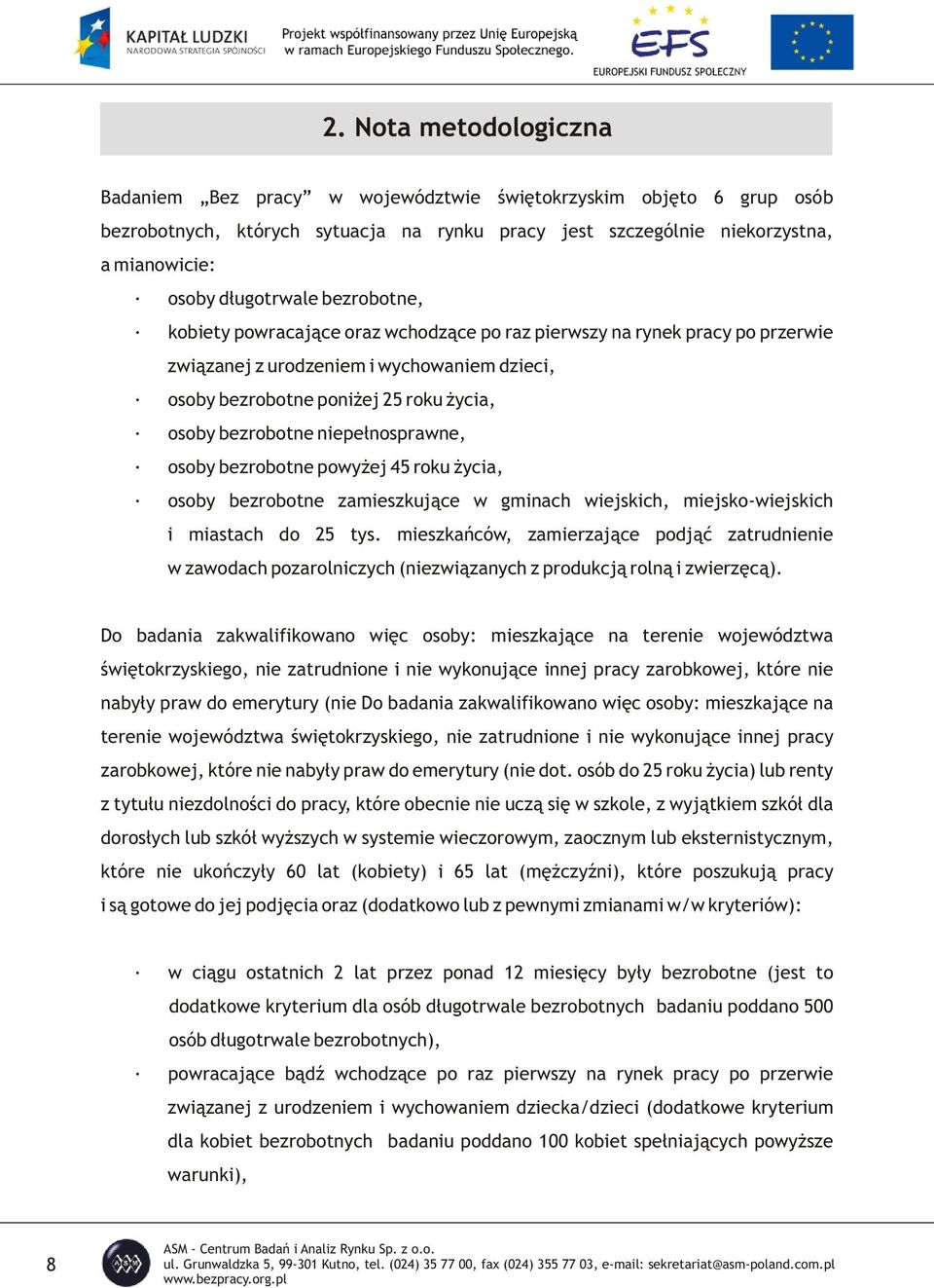 niepe³nosprawne, osoby bezrobotne powy ej 45 roku ycia, osoby bezrobotne zamieszkuj¹ce w gminach wiejskich, miejsko-wiejskich i miastach do 25 tys.