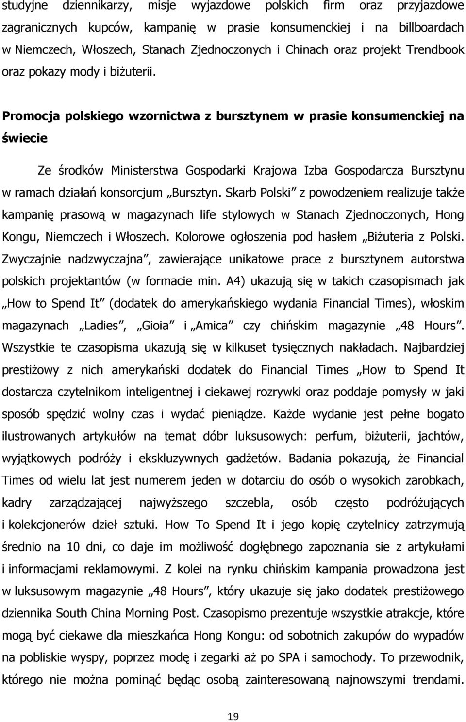 Promocja polskiego wzornictwa z bursztynem w prasie konsumenckiej na świecie Ze środków Ministerstwa Gospodarki Krajowa Izba Gospodarcza Bursztynu w ramach działań konsorcjum Bursztyn.