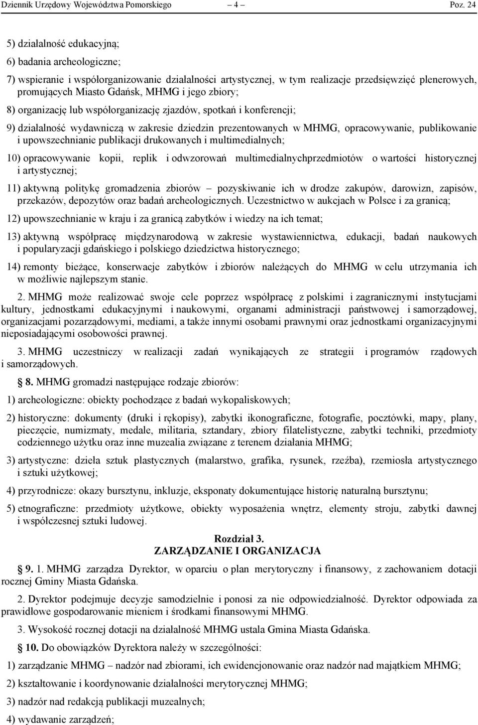 jego zbiory; 8) organizację lub współorganizację zjazdów, spotkań i konferencji; 9) działalność wydawniczą w zakresie dziedzin prezentowanych w MHMG, opracowywanie, publikowanie i upowszechnianie