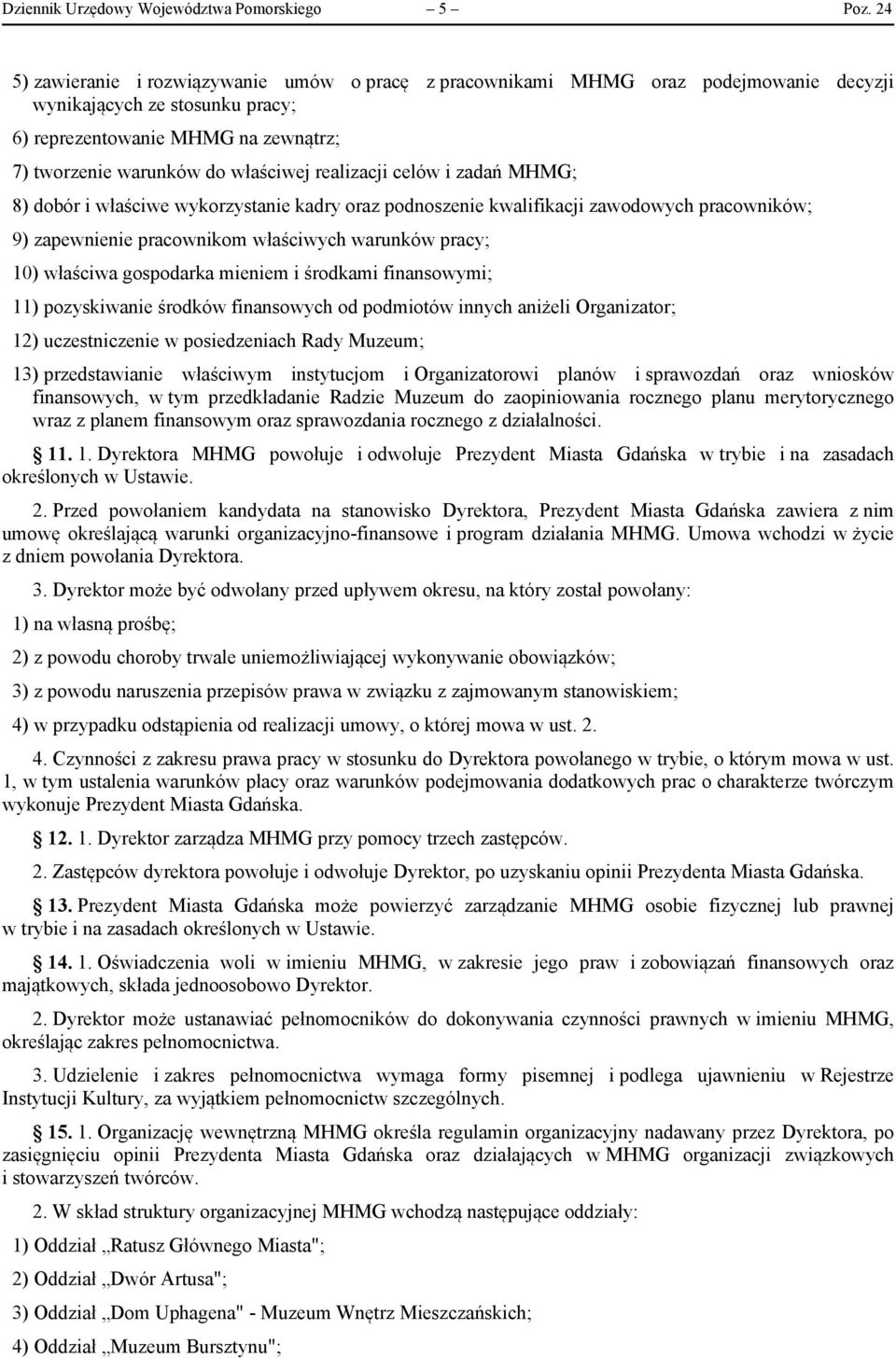 realizacji celów i zadań MHMG; 8) dobór i właściwe wykorzystanie kadry oraz podnoszenie kwalifikacji zawodowych pracowników; 9) zapewnienie pracownikom właściwych warunków pracy; 10) właściwa