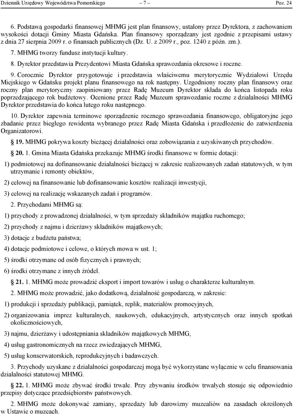 Dyrektor przedstawia Prezydentowi Miasta Gdańska sprawozdania okresowe i roczne. 9.