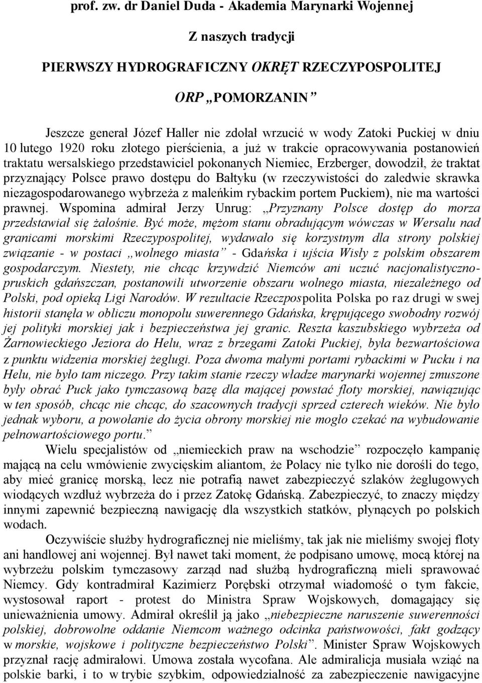 dniu 10 lutego 1920 roku złotego pierścienia, a już w trakcie opracowywania postanowień traktatu wersalskiego przedstawiciel pokonanych Niemiec, Erzberger, dowodził, że traktat przyznający Polsce