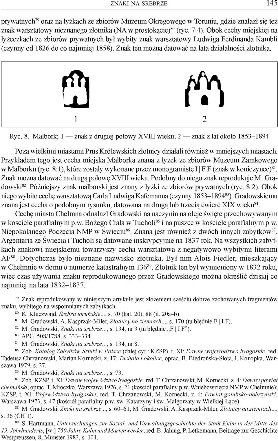 Znak ten można datować na lata działalności złotnika. Ryc. 8.