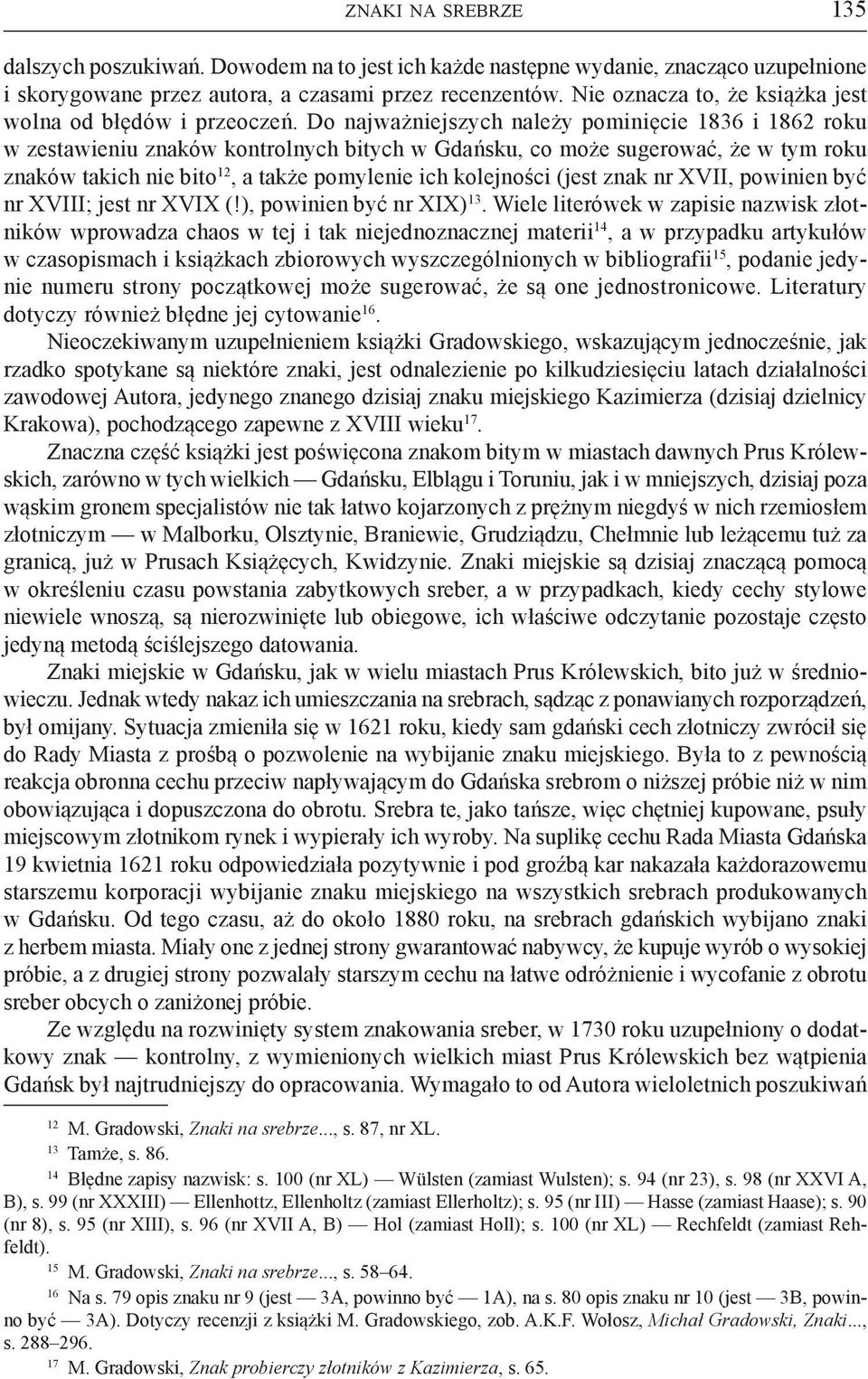 Do najważniejszych należy pominięcie 1836 i 1862 roku w zestawieniu znaków kontrolnych bitych w Gdańsku, co może sugerować, że w tym roku znaków takich nie bito 12, a także pomylenie ich kolejności