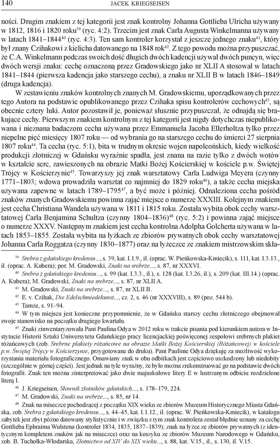Ten sam kontroler korzystał z jeszcze jednego znaku 41, który był znany Czihakowi z kielicha datowanego na 1848 rok 42. Z tego powodu można przypuszczać, że C.A.