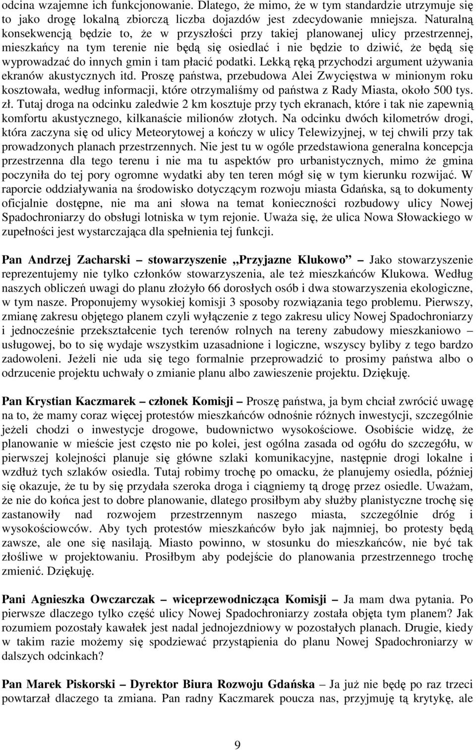innych gmin i tam płacić podatki. Lekką ręką przychodzi argument uŝywania ekranów akustycznych itd.