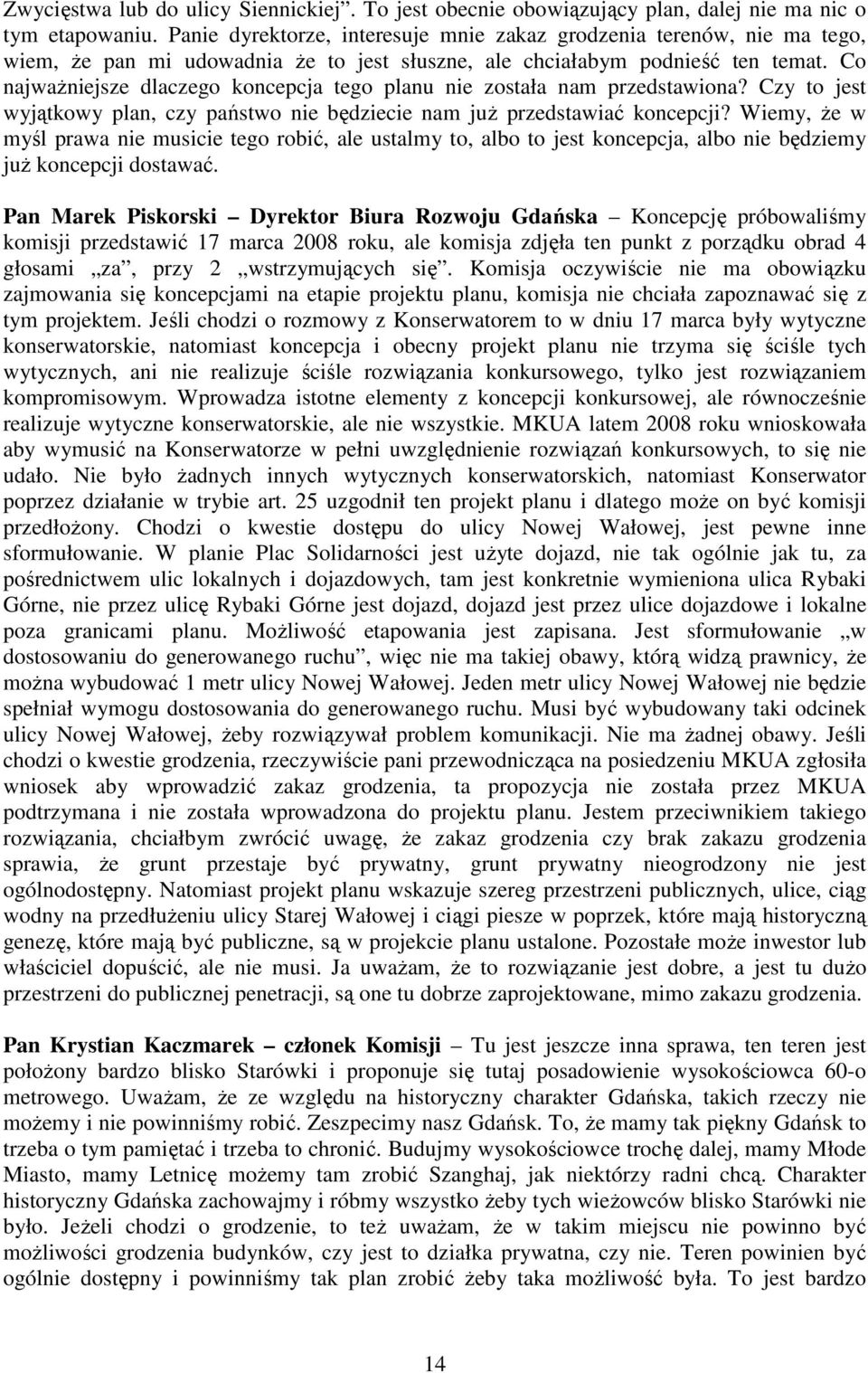 Co najwaŝniejsze dlaczego koncepcja tego planu nie została nam przedstawiona? Czy to jest wyjątkowy plan, czy państwo nie będziecie nam juŝ przedstawiać koncepcji?