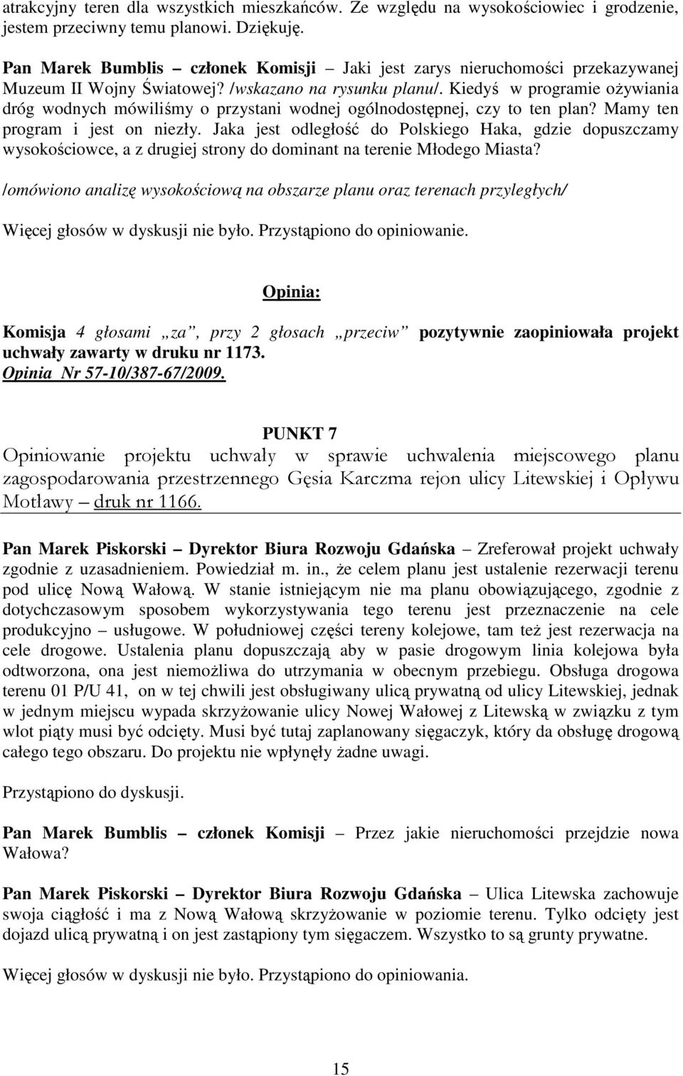 Kiedyś w programie oŝywiania dróg wodnych mówiliśmy o przystani wodnej ogólnodostępnej, czy to ten plan? Mamy ten program i jest on niezły.