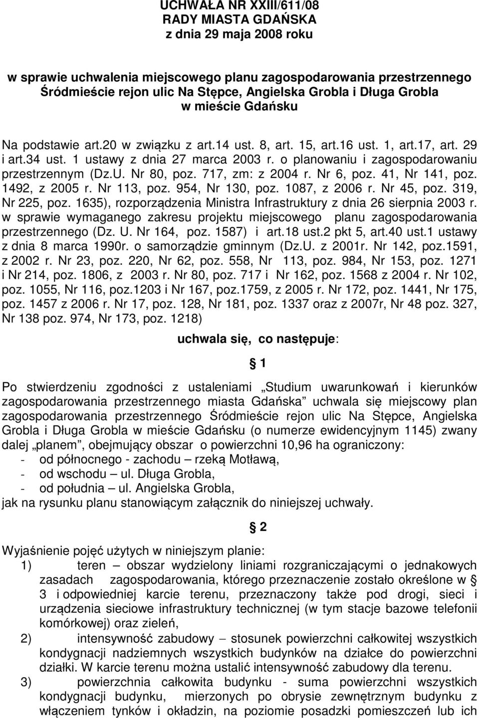o planowaniu i zagospodarowaniu przestrzennym (Dz.U. Nr 80, poz. 717, zm: z 2004 r. Nr 6, poz. 41, Nr 141, poz. 1492, z 2005 r. Nr 113, poz. 954, Nr 130, poz. 1087, z 2006 r. Nr 45, poz.